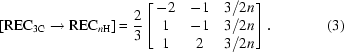 [[{\rm REC}_{3{\rm C}} \rightarrow {\rm REC}_{n{\rm H}}] = {{2}\over{3}} \left [\matrix{ -2 & -1 & 3/2 n \cr 1 & -1 & 3/2n \cr 1 & 2 & 3/2n} \right]. \eqno (3)]
