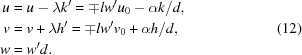 [\eqalign{ u & = u - \lambda k^{\prime} = \mp lw^{\prime}u_0 - \alpha {k /d}, \cr v & = v + \lambda h^{\prime} = \mp lw^{\prime}v_0 + \alpha {h / d}, \cr w & = w^{\prime}d. \cr} \eqno (12)]