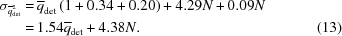 [\eqalignno { \sigma_{{\overline q}_{\rm det}^2} = \, & {\overline q}_{\rm det} \left (1+0.34+0.20 \right) + 4.29N + 0.09N \cr = \, & 1.54{\overline q}_{\rm det} + 4.38N. & (13)}]