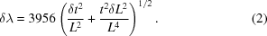 [\delta\lambda = 3956\left( {{\delta t^2}\over{L^2}} + {{t^2 \delta L^2}\over{L^4}}\right)^{1/2}. \eqno(2)]