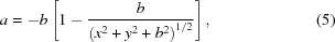 [a = -b\left[1-{{b}\over{{\left({x}^{2}+{y}^{2}+{b}^{2}\right)^{1/2}}}}\right], \eqno(5)]