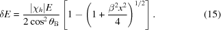 [\delta E = {{|{\chi _h}|E} \over {2\cos ^2{\theta _{\rm{B}}}}}\left [{1 - {{\left({1 + {{{\beta ^2}{x^2}} \over 4}} \right)}^{1/2}}} \right].\eqno(15)]