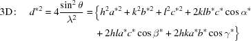 [\eqalign{{\rm 3D}\!:\quad d^{*2}=4{{\sin^2\theta }\over{\lambda ^2}}=\,&\big\{h^{2}a^{*2}+k^{2}b^{*2}+l^{2}c^{*2}+2klb^{*}c^{*}\cos\alpha ^{*}\cr &+2hla^{*}c^{*}\cos{\beta }^{*}+2hka^{*}b^{*}\cos\gamma ^{*}\big\}}]