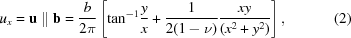 [{u_x} = {\bf u}\parallel {\bf b} = {b \over {2\pi }}\left [{{\rm{ta}}{{\rm{n}}^{ - 1}}{y \over x} + {1 \over {2(1 - \nu)}}{{xy} \over {({x^2} + {y^2})}}} \right], \eqno (2)]