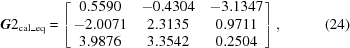 [{\bi G}2_{\rm cal\_eq} = \left[\matrix{0.5590 & -0.4304 & -3.1347 \cr -2.0071 & 2.3135 & 0.9711 \cr 3.9876 & 3.3542 & 0.2504}\right], \eqno(24)]