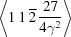 [\left\langle1 \,1 \, \overline 2 \,{{27}\over{4\gamma^2}}\right\rangle]