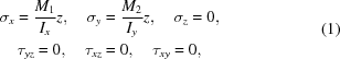 [\eqalign{ \sigma_x = {{M_1} \over {I_x}}z, \quad \sigma_y & = {{M_2} \over {I_y}}z, \quad \sigma_z = 0, \cr \tau_{yz} = 0, \quad \tau_{xz} &= 0, \quad \tau_{xy} = 0,} \eqno (1)]