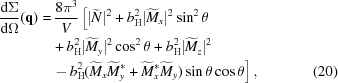 [\eqalignno { {{{\rm d} \Sigma} \over {{\rm d} \Omega}}({\bf q}) = & \,{{8 \pi^3} \over {V}} \left[|\widetilde{N}|^2 + b_{\rm H}^2 |\widetilde{M}_x|^2 \sin^2\theta \right. \cr & \left. + \,b_{\rm H}^2 |\widetilde{M}_y|^2 \cos^2\theta + b_{\rm H}^2 |\widetilde{M}_z|^2 \right. \cr & \left. - \,b_{\rm H}^2 (\widetilde{M}_x \widetilde{M}_y^{\ast} + \widetilde{M}_x^{\ast} \widetilde{M}_y) \sin\theta \cos\theta \right], & (20)}]