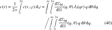 [\eqalignno{c(r) = {{1} \over {2\pi}} \int\limits_0^{2\pi} c(r, \varphi) \,{\rm d}\varphi = &\,{\int\limits_0^{\infty} \int\limits_0^{2\pi} \displaystyle{{{\rm d} \Sigma_{\rm M}}\over{{\rm d} \Omega}}(q, \theta)\, J_0(q r) \,q \,{\rm d}\theta \,{\rm d}q} \cr & \Bigg/ {\int\limits_0^{\infty} \int\limits_0^{2\pi} \displaystyle{{{\rm d} \Sigma_{\rm M}}\over{{\rm d} \Omega}}(q, \theta) \,q \,{\rm d}\theta \,{\rm d}q}. & (40)}]