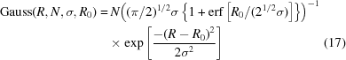[\eqalignno{ {\rm Gauss}(R, N,\sigma, {R}_{0}) = & \, N {\left(({\pi /2})^{1/2} \sigma \left\{1+{\rm erf}\left[{R}_{0}/({2^{1/2}} \sigma )\right]\right\}\right)}^{-1} \cr &\times\exp\left[{{{-{\left(R-{R}_{0}\right)}^{2}}\over{2{\sigma }^{2}}}}\right] &(17)}]