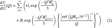 [\eqalignno{ {{{\rm d}\Sigma } \over {{\rm d}\Omega }}(Q ) = &\, \mathop \sum \limits_{i = 1}^m \Bigg({G_i}\exp\left({{{ - {Q^2}R_{{\rm g}i}^2} \over 3}} \right) \cr & + {B_i}\exp\left({{{ - {Q^2}R_{{\rm g}\left({i + 1} \right)}^2} \over 3}} \right){\left \{{{{{{\left[{{\rm erf}\left({Q{R_{{\rm g}i}}/ 6^{1/2} } \right)} \right]}^3}} \over Q}} \right\}^{{p_i}}} \Bigg). & (2)}]