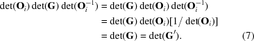 [\eqalignno{ \det({{\bf O}_i})\det({ {\bf G}})\det({ {\bf O}_i^{-1}}) & = \det({ {\bf G}})\det({{\bf O}_i})\det({ {\bf O}_i^{-1}}) \cr & = \det({ {\bf G}})\det({ {\bf O}_i})[1/\det({ {\bf O}_i)}] \cr & = \det({ {\bf G}}) = \det({ {\bf G}}^\prime). &(7)}]