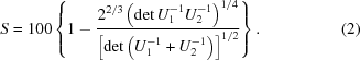 [S=100\left\｛1-｛2^｛2/3｝｝\left（｛\rm det｝\，U_｛1｝^｛-1｝｝U_｛2｝^｛｛-1｝｝\right）^｛｛1/4｝｝｝\over｛\left[｛\rm det｝\left（U_｛1｝^｛-1｝｝+U_｛2｝^｛-1｝｝\right）]^｛｛1/2｝｝｝｝\right。\等式（2）]