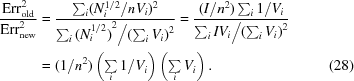 [\eqalignno{ {{{\rm Err}^2_{\rm old}}\over{{\rm Err}^2_{\rm new}}} & = {{\sum_i({{{N_i^{1/2}}}/{n V_i}})^2}\over{{{\sum_{i}{(N_i^{1/2})}^2 }\big/{\left(\sum_{i}V_{i}\right)^2}}}} = {{({{I}/{n^2}})\sum_{i} {{1}/{V_i}}}\over{{{\sum_{i} I V_i}\big/{\left(\sum_{i} V_i\right)^2}}}} \cr & = ({{1}/{n^2}}) \left(\textstyle\sum\limits_i{{1}/{V_i}}\right) \left(\textstyle\sum\limits_i V_i\right). & (28)}]