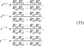 [\eqalign{ r^{+,+} = & \, {{B^+_{24} B^+_{41} - B^+_{21} B^+_{44}} \over {B^+_{44} B^+_{22} - B^+_{24} B^+_{42}}} , \cr r^{+,-} = & \, {{B^+_{21} B^+_{42} - B^+_{41} B^+_{22}} \over {B^+_{44} B^+_{22} - B^+_{24} B^+_{42}}} , \cr r^{-,+} = & \, {{B^-_{24} B^-_{43} - B^-_{23} B^-_{44}} \over {B^-_{44} B^-_{22} - B^-_{24} B^-_{42}}} , \cr r^{-,-} = & \, {{B^-_{23} B^-_{42} - B^-_{43} B^-_{22}} \over {B^-_{44} B^-_{22} - B^-_{24} B^-_{42}}}.} \eqno(33)]