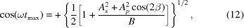 [\cos(\omega t_{\rm max}) = + \left\{ {{1}\over{2}}\biggl [1 + {{A_s^2 + A_p^2\cos(2\beta)}\over{B}} \biggr] \right\}^{1/2}, \eqno (12)]