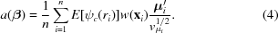 [a({\boldbeta}) = {{1}\over{n}} \sum\limits_{i = 1}^{n} E [\psi_c(r_i)]w({\bf x}_i) {{ {\boldmu}_i^\prime}\over{{v_{\mu_i}^{1/2}}}}.\eqno(4)]