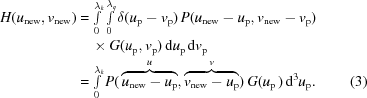 [\eqalignno { H({u}_{\rm new}, {v}_{\rm new}) & = \textstyle\int\limits _{0}^{{\lambda }_{k}}\int\limits _{0}^{{\lambda }_{q}}\delta ({u}_{\rm p}-{v}_{\rm p})\,P({u}_{\rm new}-{u}_{\rm p}, {v}_{\rm new}-{v}_{\rm p})\cr & \quad \times G({u}_{\rm p}, {v}_{\rm p})\,{\rm d}{u}_{\rm p}\,{\rm d}{v}_{\rm p} \cr & = \textstyle\int\limits _{0}^{{\lambda }_{k}}P( \, \overbrace{u_{\rm new} - u_{\rm p}}^{{u}}, \overbrace{v_{\rm new} - u_{\rm p}}^{{v}})\,G({u}_{\rm p} \, )\,{\rm d}^{3}{u}_{\rm p}.& (3)}]