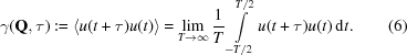 [\gamma({\bf Q},\tau): = \left\langle u(t+\tau)u(t)\right\rangle = \lim _{{T\to\infty}}{{1} \over {T}}\int\limits _{{-T/2}}^{{T/2}}u(t+\tau)u(t)\,{\rm d}t. \eqno (6)]