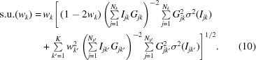 [\eqalignno{ {\rm s.u.}( {{w_k}} ) =&\, {w_k}\Bigg[ \left( {1 - 2{w_k}} \right) \left( \textstyle \sum \limits_{j = 1}^{{N_k}} {I_{jk}}{G_{jk}} \right)^{ - 2} \textstyle \sum \limits_{j = 1}^{{N_k}} G_{jk}^2{\sigma ^2}( {{I_{jk}}} ) \cr & + \textstyle \sum \limits_{k' = 1}^K w_{k'}^2 \left( \textstyle \sum \limits_{j = 1}^{{N_{k'}}} {I_{jk'}}{G_{jk'}} \right)^{ - 2} \textstyle \sum \limits_{j = 1}^{{N_{k'}}} G_{jk'}^2{\sigma ^2}( {{I_{jk'}}} ) \Bigg]^{1/2} .&(10)}]