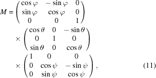 [\eqalignno{ { M} = & \left(\matrix { \cos\varphi & -\sin\varphi & 0 \cr \sin\varphi & \cos\varphi & 0 \cr 0 & 0 & 1}\right) \cr & \times\left(\matrix { \cos\theta & 0 & -\sin\theta \cr 0 & 1 & 0 \cr \sin\theta & 0 & \cos\theta}\right) \cr & \times \left(\matrix { 1 & 0 & 0 \cr 0 & \cos \psi & -\sin\psi \cr 0 & \sin\psi & \cos\psi}\right), & (11)}]