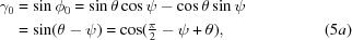 [\eqalignno{{\gamma _0} & = \sin {\phi _0} = \sin \theta \cos \psi - \cos \theta \sin \psi \cr & = \sin (\theta - \psi) = \textstyle\cos ({\pi \over 2} - \psi + \theta), &(5a)}]