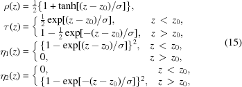 [\eqalign { \rho(z) & = \textstyle{1 \over 2}\{{{1+\tanh[(z-z_{0})/\sigma]}}\}, \cr \tau(z) & = \left\{ \matrix { {{1}\over{2}} \exp[{(z-z_0)/\sigma}], \hfill & z \,\lt\, z_0, \cr 1 - {{1}\over{2}} \exp[{-(z-z_0)/\sigma}], & z \,\gt\, z_0,}\right. \cr \eta_{1}(z) & = \left\{ \matrix { \{1-\exp[{(z-z_0)/\sigma}]\}^{2}, & z \,\lt\, z_0, \cr 0, \hfill & z \,\gt\, z_0,} \right. \cr \eta_{2}(z) & = \left\{ \matrix { 0, \hfill & z\, \lt \, z_0, \cr \{1-\exp[{-(z-z_0)/\sigma}]\}^{2}, & z \,\gt\, z_0,} \right. } \eqno (15)]