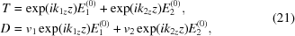 [\eqalign { T & = \exp({i}{{k}_{1z} z})E_{1}^{(0)} + \exp({i}{{k}_{2z} z})E_{2}^{(0)},\cr D & = v_1 \exp({{i}{ k}_{1z} z})E_{1}^{(0)}+v_2 \exp({{i}{k}_{2z} z})E_{2}^{(0)},}\eqno (21)]