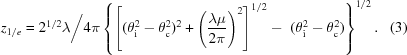 [z_{1/e} = {2^{1/2}} \lambda \bigg/ 4 \pi \left\{{\left[{(\theta_{\rm i}^2-\theta_{\rm c}^2)^2+\left({{\lambda\mu} \over {2 \pi}} \right)^2}\right]^{1/2}-\,\,(\theta_{\rm i}^2-\theta_{\rm c}^2)}\right\}^{1/2} .\eqno(3)]