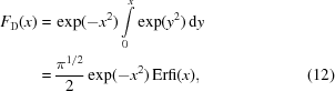 [\eqalignno{F_{\rm D} (x) = & \, \exp(-x^2) \int \limits_0^x \exp(y^2) \, {\rm d}y \cr = & \, {{\pi^{1/2}} \over {2}} \exp(-x^2) \, {\rm Erfi}(x) , & (12)}]