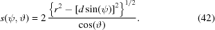 [s (\psi, \vartheta) = 2 \, {{\left\{ r^2 - \left [d \sin(\psi) \right] ^2 \right\}^{1/2}} \over {\cos(\vartheta)}}. \eqno(42)]