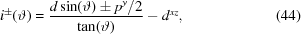 [i^\pm (\vartheta) = {{d \sin(\vartheta) \pm p^y/2} \over {\tan(\vartheta)}} - d^{xz}, \eqno(44)]