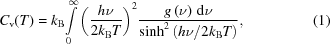 [{C_{\rm v}}(T ) = {k_{\rm B}}{\int\limits_0^\infty {\left({{{h\nu } \over {2{k_{\rm B}}T}}} \right)} ^2}{{g\left(\nu \right)\,{\rm d}\nu } \over {{{\sinh }^2}\left({{{h\nu } / {2{k_{\rm B}}T}}} \right)}}, \eqno (1)]