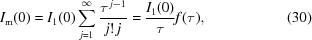 [I_{\rm m} (0) = I_1 (0) \sum\limits_{j=1}^\infty {{\tau ^{\,j-1}} \over {j! \, j}} = {{I_1 (0)} \over \tau } f(\tau) , \eqno(30)]
