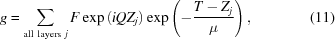 [g = \sum _{{\rm all\ layers}\ j} F \exp \left ( iQZ_{j} \right ) \exp \left ( -{{T-Z_{j}} \over {\mu}} \right ) , \eqno (11)]