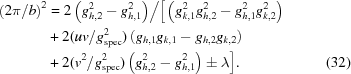 [\eqalignno{ {\left({{{2\pi } / b}} \right)^2} & = {2\left({g_{h,2}^2 - g_{h,1}^2} \right)} \big/ \big[\left({g_{k,1}^2g_{h,2}^2 - g_{h,1}^2g_{k,2}^2} \right) \cr & + 2({{uv} /{g_{\rm spec}^2}})\left({{g_{h,1}}{g_{k,1}} - {g_{h,2}}{g_{k,2}}} \right) \cr & + 2({{{v^2}} /{g_{\rm spec}^2}})\left({g_{h,2}^2 - g_{h,1}^2} \right) \pm \lambda \big]. &(32)}]