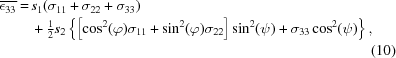[\eqalignno{{\overline {\epsilon_{33}}} = & \, s_1 (\sigma_{11} + \sigma_{22} + \sigma_{33}) \cr & \, \textstyle+ {{1} \over {2}} s_2 \left \{ \left[\cos^2(\varphi) \sigma_{11} + \sin^2(\varphi) \sigma_{22} \right] \sin^2(\psi) + \sigma_{33} \cos^2(\psi) \right \} , \cr && (10)}]