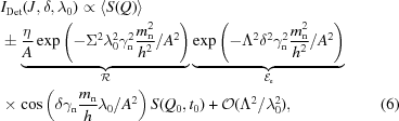[\eqalignno{& I_{\rm Det}(J,\delta,\lambda_0) \propto \langle S(Q) \rangle \cr & \pm \underbrace{ {{\eta} \over {A}} \exp\left (- \Sigma^2 \lambda_0^2 \gamma_{\rm n}^2 {{m_{\rm n}^2} \over {h^2}} /A^2 \right)}_{\cal R} \underbrace{ \exp\left (- \Lambda^2 \delta^2 \gamma_{\rm n}^2 {{m_{\rm n}^2} \over {h^2}} /A^2 \right)}_{{\cal E}_{\rm e}} \cr & \times \cos\left(\delta \gamma_{\rm n} {{m_{\rm n}} \over {h}} \lambda_0 /A^2\right) S(Q_0,t_0) + {\cal O}(\Lambda^2/\lambda_0^2), &(6)}]