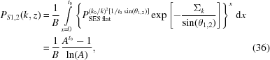 [\eqalignno{P_{S1,2} (k, z) = & \, {{1} \over {B}} \, \int\limits_{x=0}^{t_0} \left \{ P_{\rm SES \, flat}^{(k_0/k)^2 [1/t_0\sin(\theta_{1,2})]} \exp{ \left [ -{{\Sigma_k} \over {\sin(\theta_{1,2})}} \right ]} \right \}^x \, {\rm d}x \cr = & \, {{1} \over {B}} \, {{A^{t_0} - 1} \over {\ln(A)}} , &(36)}]
