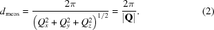 [d_{\rm meas} = {{2\pi } \over {\left (Q_x^2 + Q_y^2 + Q_z^2 \right)^{1/2}}} = {{2\pi } \over {|{\bf Q}|}}. \eqno (2)]