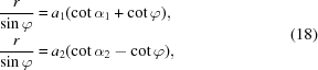 [\eqalign{{{r} \over {\sin\varphi}} = & \, a_1 (\cot\alpha_1 + \cot\varphi), \cr {{r} \over {\sin\varphi}} = & \, a_2 (\cot\alpha_2 - \cot\varphi), } \eqno(18)]