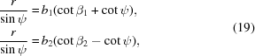 [\eqalign{ {{r} \over {\sin\psi}} = & \, b_1 (\cot\beta_1 + \cot\psi), \cr {{r} \over {\sin\psi}} = & \, b_2 (\cot\beta_2 - \cot\psi), } \eqno(19)]