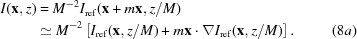 [\eqalignno { I({\bf x},z) & = M^{{-2}}I_{\rm {ref}}({\bf x}+m{\bf x},z/M) \cr & \simeq M^{{-2}}\left[I_{\rm {ref}}({\bf x},z/M)+m{\bf x}\cdot\nabla I_{\rm {ref}}({\bf x},z/M)\right].&(8a)}]