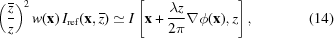 [\displaystyle \left({{{\overline z}} \over {z}}\right)^{2}w({\bf x})\,I_{\rm {ref}}({\bf x},{\overline z}) \simeq I\left[{\bf x}+{{\lambda z} \over {2\pi}}\nabla\phi({\bf x}),z\right], \eqno (14)]
