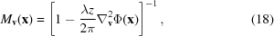 [\displaystyle M_{{\bf v}}({\bf x}) = \left[1-{{\lambda z} \over {2\pi}}\nabla^{2}_{{\bf v}}\Phi({\bf x})\right]^{{-1}}, \eqno (18)]