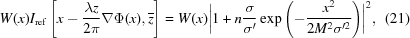 [\displaystyle W(x)I_{\rm {ref}}\left[x-{{\lambda z} \over {2\pi}}\nabla\Phi(x),{\overline z}\right] = W(x)\biggl| 1+n{{\sigma} \over {\sigma^{{\prime}}}} \exp\left({-{{x^2}\over{2M^2\sigma^{\prime 2}}}}\right)\biggr|^{2}, \eqno (21)]