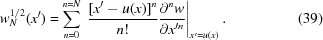 [\displaystyle {w} ^{1/2}_{N}(x^{{\prime}}) = \sum _{{n = 0}}^{{n = N}}\,\left.{{[x^{{\prime}}-u(x)]^{n}} \over {n!}}{{\partial^{n}w} \over {\partial x^{\prime n}}}\right| _{{x^{{\prime}} = u(x)}}. \eqno (39)]
