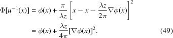 [\eqalignno { \displaystyle \Phi[u^{{-1}}(x)] & = \phi(x)+{{\pi} \over {\lambda z}}\left[x-x-{{\lambda z} \over {2\pi}}\nabla\phi(x)\right]^{2} \cr & = \phi(x)+{{\lambda z} \over {4\pi}}[\nabla\phi(x)]^{2}. & (49)}]
