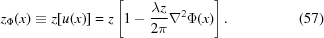 [\displaystyle z_{\Phi}(x) \equiv z[u(x)] = z\left[1-{{\lambda z} \over {2\pi}}\nabla^{2}\Phi(x)\right]. \eqno (57)]