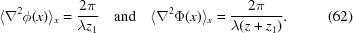 [\displaystyle \langle\nabla^{2}\phi(x)\rangle _{{x}} = {{2\pi} \over {\lambda z_{1}}} \quad{\rm and}\quad\langle\nabla^{2}\Phi(x)\rangle _{{x}} = {{2\pi} \over {\lambda(z+z_{1})}}.\eqno(62)]
